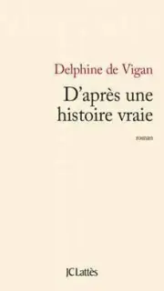D'après une histoire vraie - Delphine de Vigan